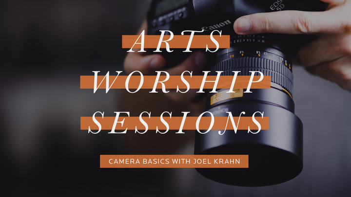Arts Worship Sessions | Evening Site | Camera Basics with Joel Krahn logo image