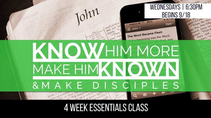 Know Him More & Make Him Known Essentials Class || Wednesdays 6:30pm || Begins 9/18 (4 Weeks) logo image