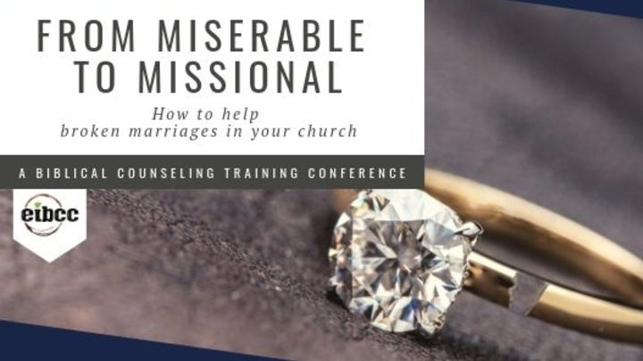From Miserable to Missional: How to Help Broken Marriages in your Church (An EIBCC Training Conference) logo image