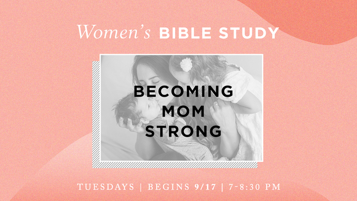 Women's Bible Study - Becoming Mom Strong (Tuesday Evenings) logo image