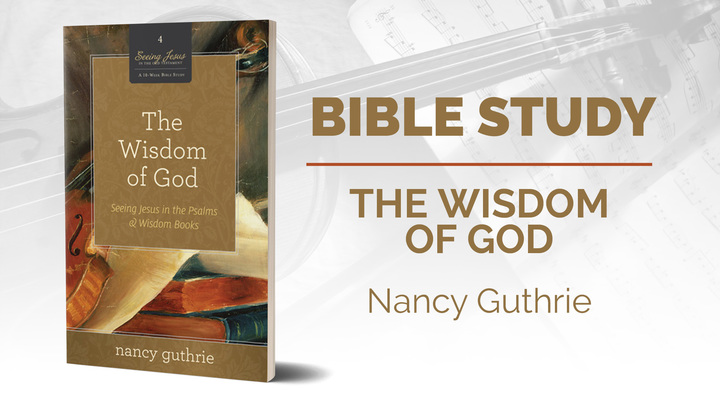 Trinity Women - The Wisdom of God: Seeing Jesus in the Psalms & Wisdom Books by Nancy Guthrie (a DVD Study) logo image