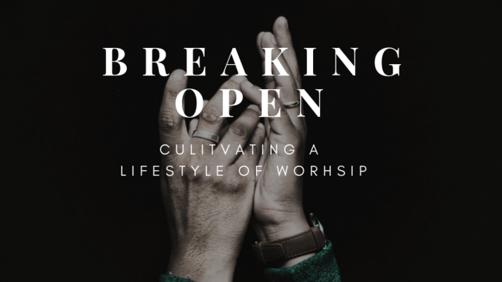 Breaking Open - Cultivating a Lifestyle of Worship logo image