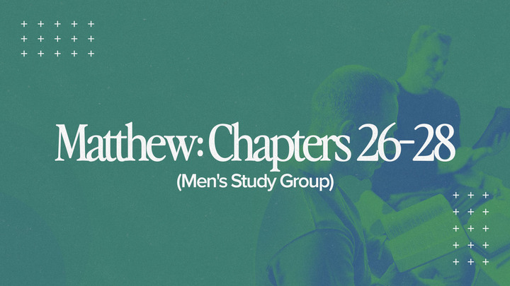 Matthew: Matthew 26-28 (Men's Study Group) logo