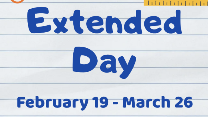 February 19 - March 26 Extended Day logo