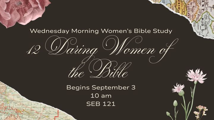 Wednesday Morning Bible Study: "12 Daring Women of the Bible" logo