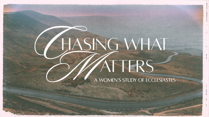Chasing What Matters (Ecclesiastes) - Women's WEDNESDAY PM Bible Study logo