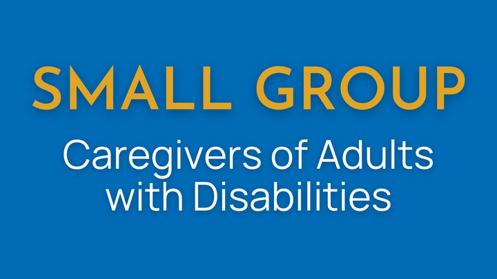 Caregivers of Adults with Disabilities Small Group | Wednesdays at 4:30pm logo