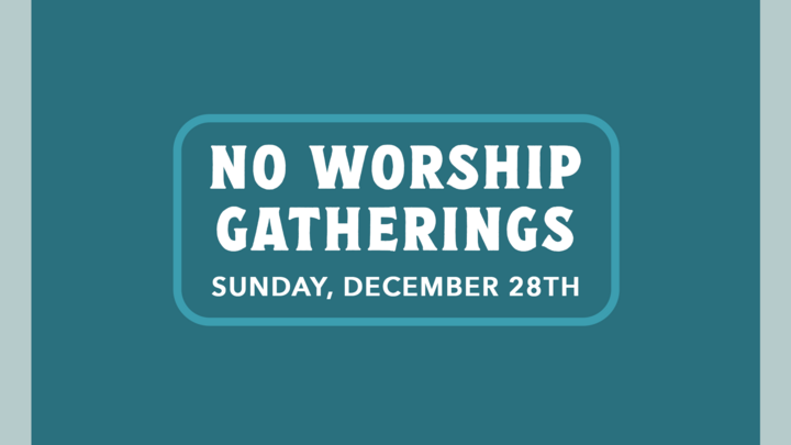 No Worship Gatherings - Sunday, December 28th logo