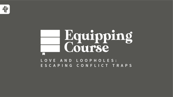 Equipping Course: Love and Loopholes: Escaping Conflict Traps logo