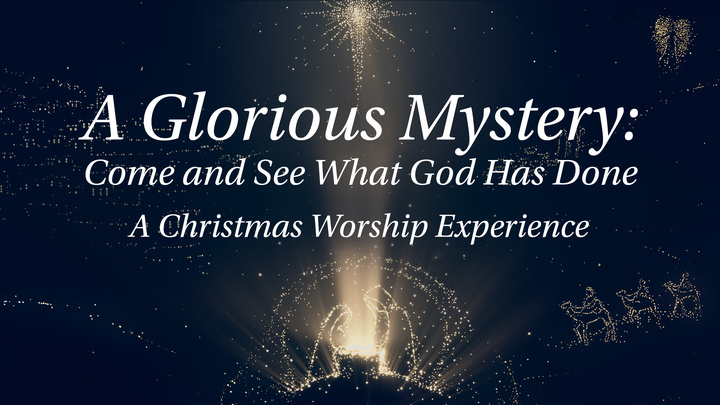 A Glorious Mystery: Come and See What God Has Done - A Christmas Worship Experience logo image