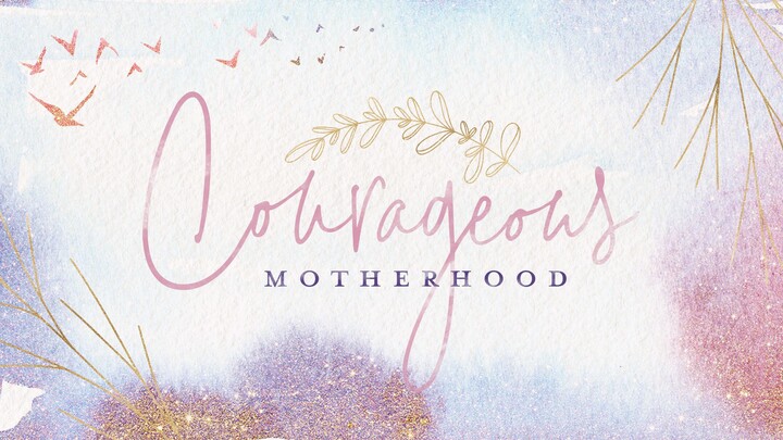 Courageous Motherhood: Spring 2026 logo
