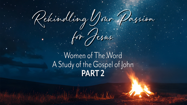 Women of the Word Bible Study - Rekindling Your Passion for Jesus. A Study of the Gospel of John-Part 2 logo