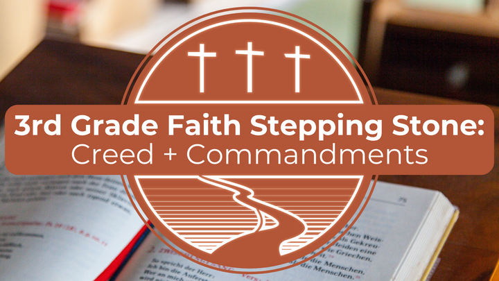 Creeds + Commandments | 3rd Grade Faith Stepping Stone logo
