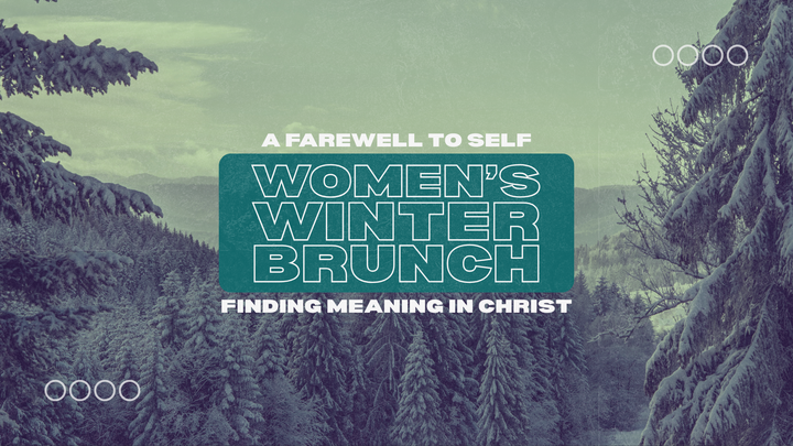 2026 Women's Winter Brunch: A Farewell to Self, Finding Meaning in Christ logo