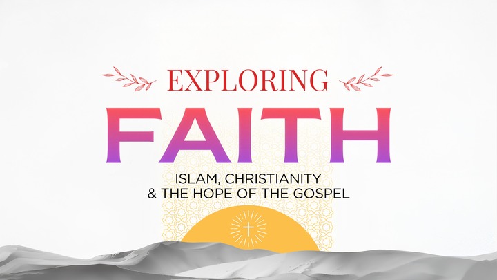Exploring Faith: Islam, Christianity & the Hope of the Gospel logo