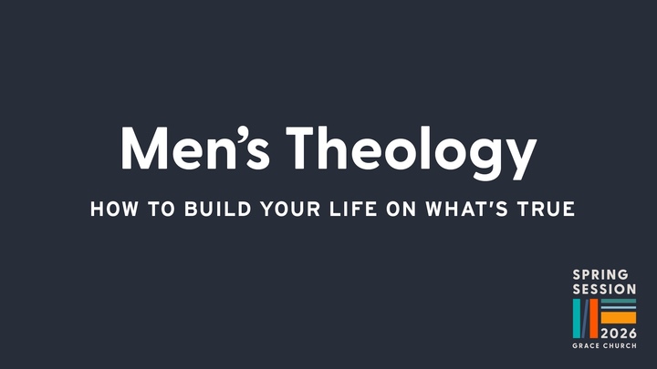 Menβs Theology: How to Build Your Life on Whatβs True | Spring 2026 logo