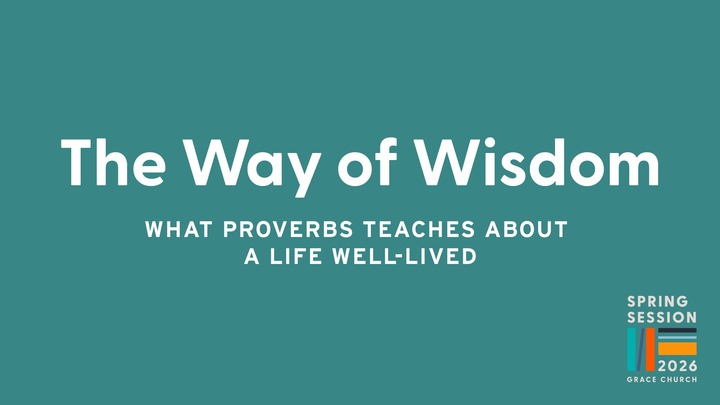 The Way of Wisdom: What Proverbs Teaches About a Life Well-Lived | Spring 2026 logo