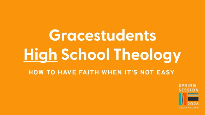 Gracestudents High School Theology: How to have faith when it's not easy | Spring 2026 logo