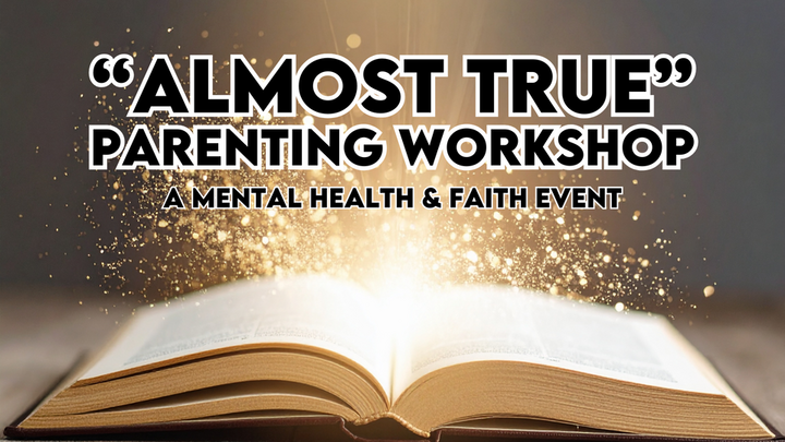 "Almost True" Parenting Workshop: A Mental Health & Faith Event logo