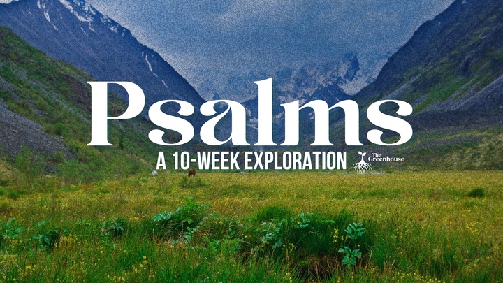 Psalms @ The Greenhouse: A 10-Week Exploration logo