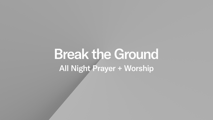 Break The Ground - All Night Prayer + Worship  logo