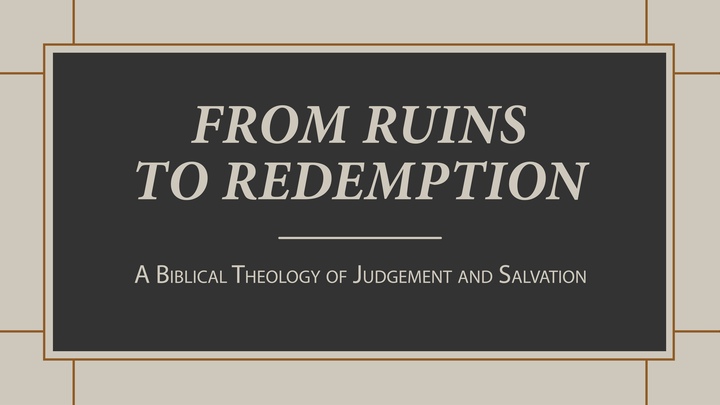 From Ruins to Redemption: A Biblical Theology of Judgement and Salvation logo