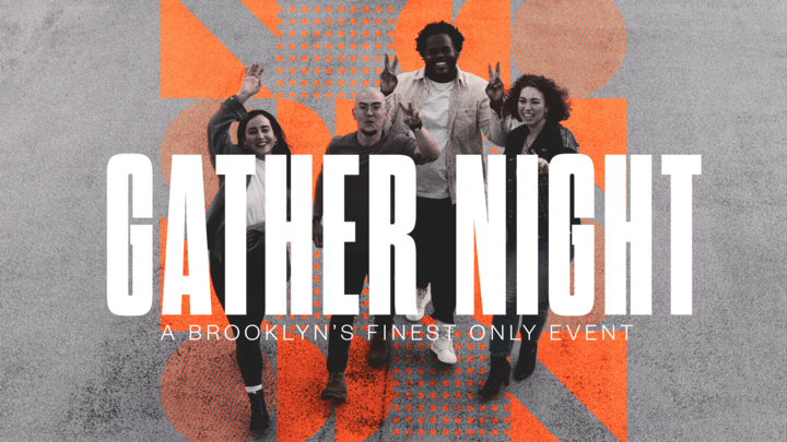 Gather Night: A Brooklyn's Finest Only Event logo
