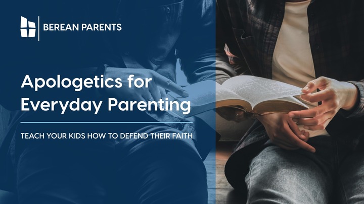 Berean Parents Class | You Don't Need a PhD: Apologetics for Everyday Parenting logo