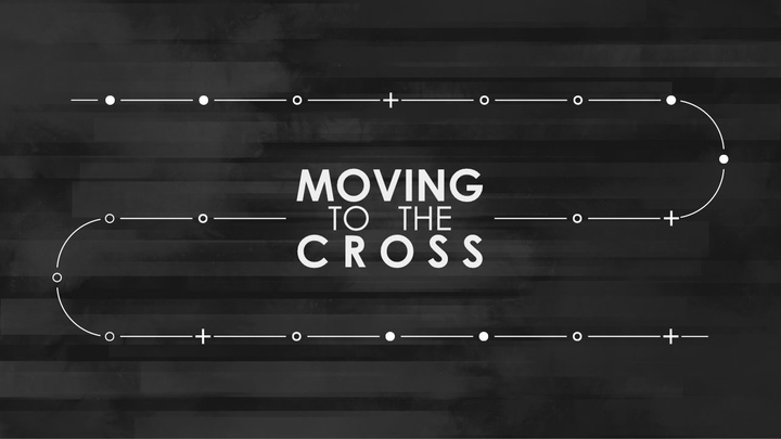 Sermon Series: Moving to the Cross logo
