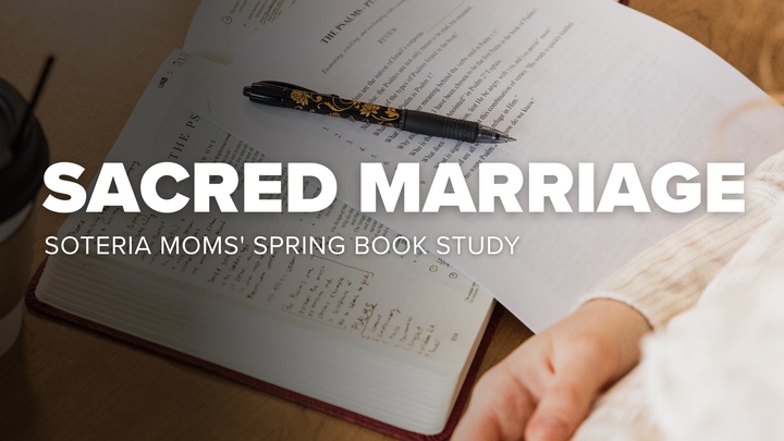 Soteria Moms' Spring Book  Study (Sacred Marriage by Gary Thomas) logo