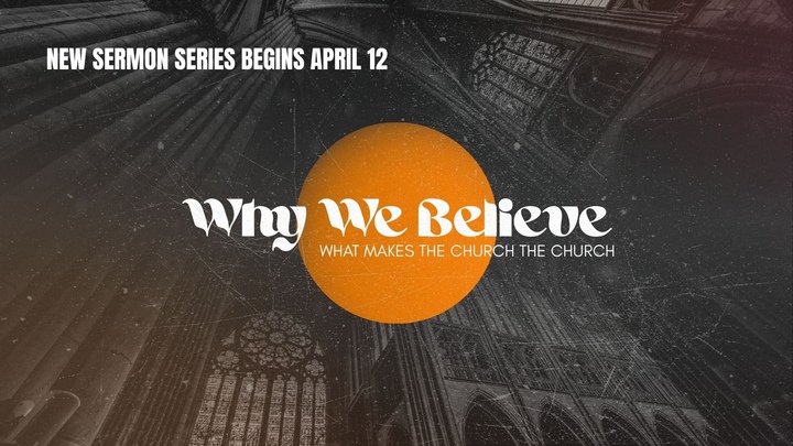Sermon Series: Why We Believe - Begins April 12 logo