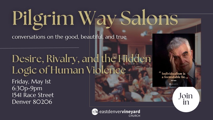 Pilgrim Way Salon: Desire, Rivalry, and the Hidden Logic of Human Violence—Engaging the work of René Girard
