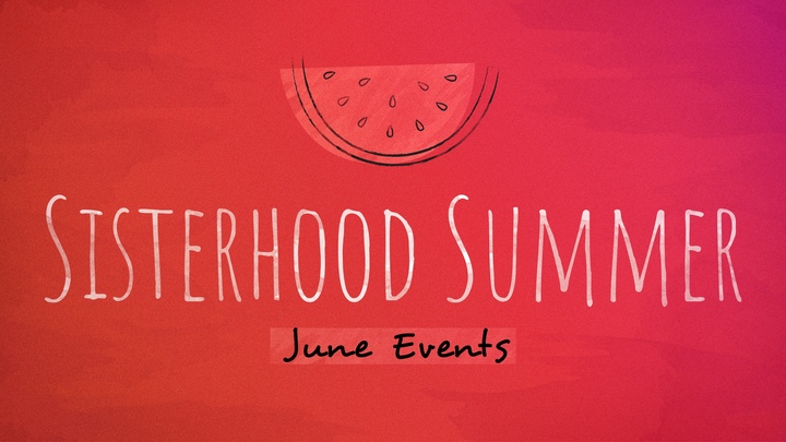 Sisterhood Summer  - June Events