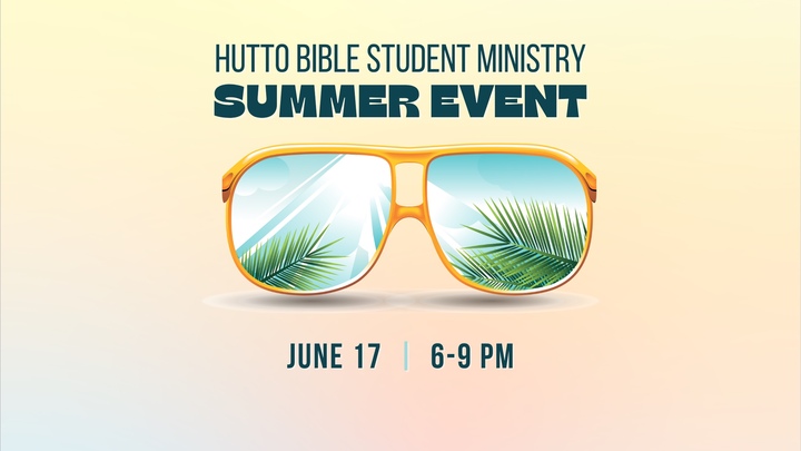 Hutto Bible Student Ministry - Summer Event flyer