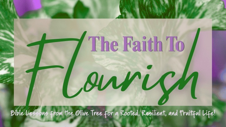 Women: The Faith To Flourish - Bible Lessons from the Olive Tree for a Rooted, Resilient, and Fruitful Life! logo