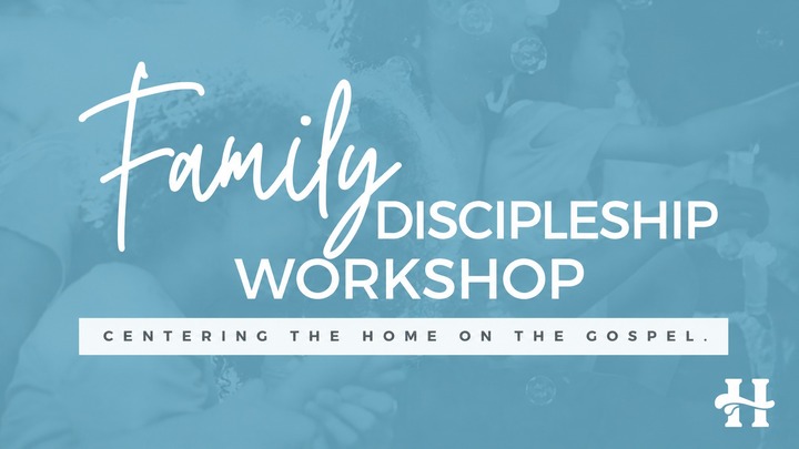 Family Discipleship Workshop Aug 2nd